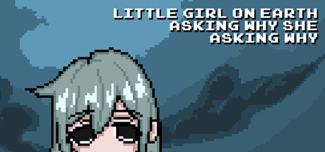 尘世小女孩，不停追问缘由/Little Girl On Earth Asking Why She Asking Why-MMGAMER-专注单机游戏试玩及正版推荐!